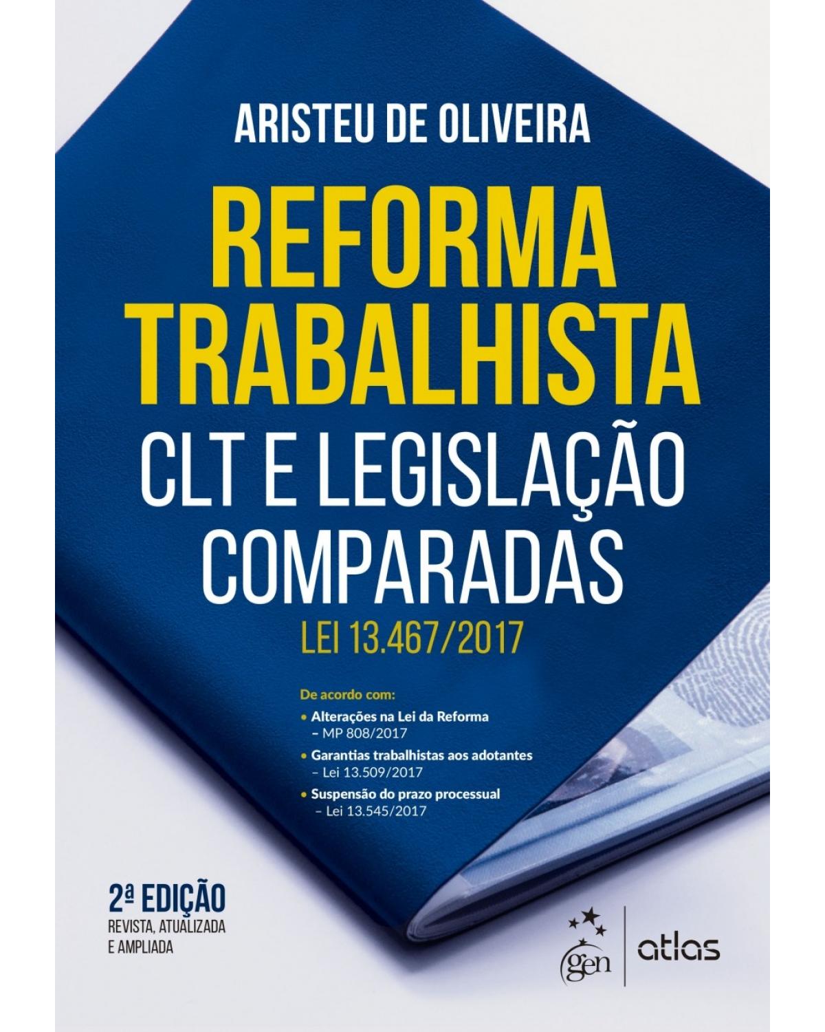Reforma trabalhista - CLT e legislação comparadas - Lei 13.467/2017 - 2ª Edição | 2018