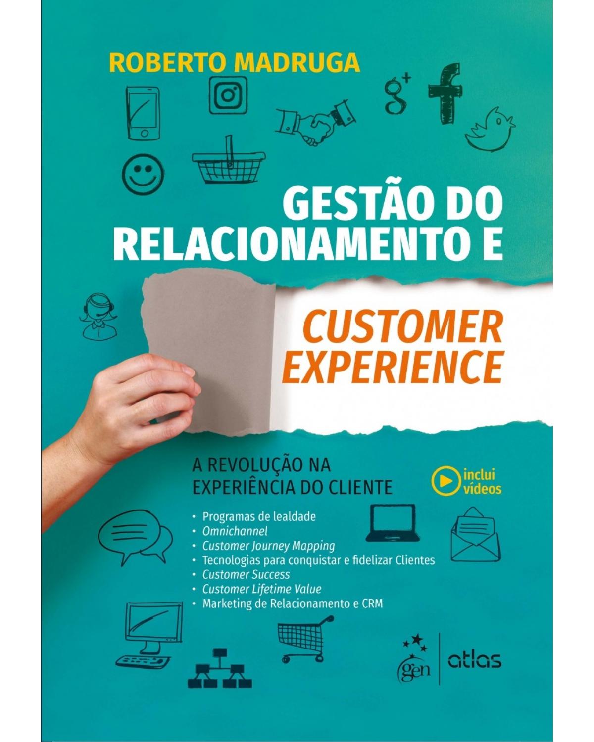 Gestão do relacionamento e customer experience - a revolução na experiência do cliente - 1ª Edição | 2018