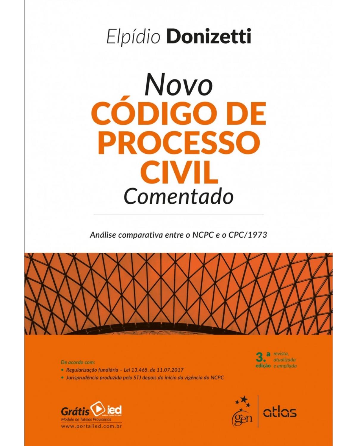 Novo código de processo civil comentado - análise comparativa entre o NCPC e o CPC/1973 - 3ª Edição | 2018