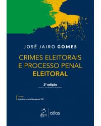 Crimes Eleitorais e Processo Penal Eleitoral - 3ª Edição | 2018