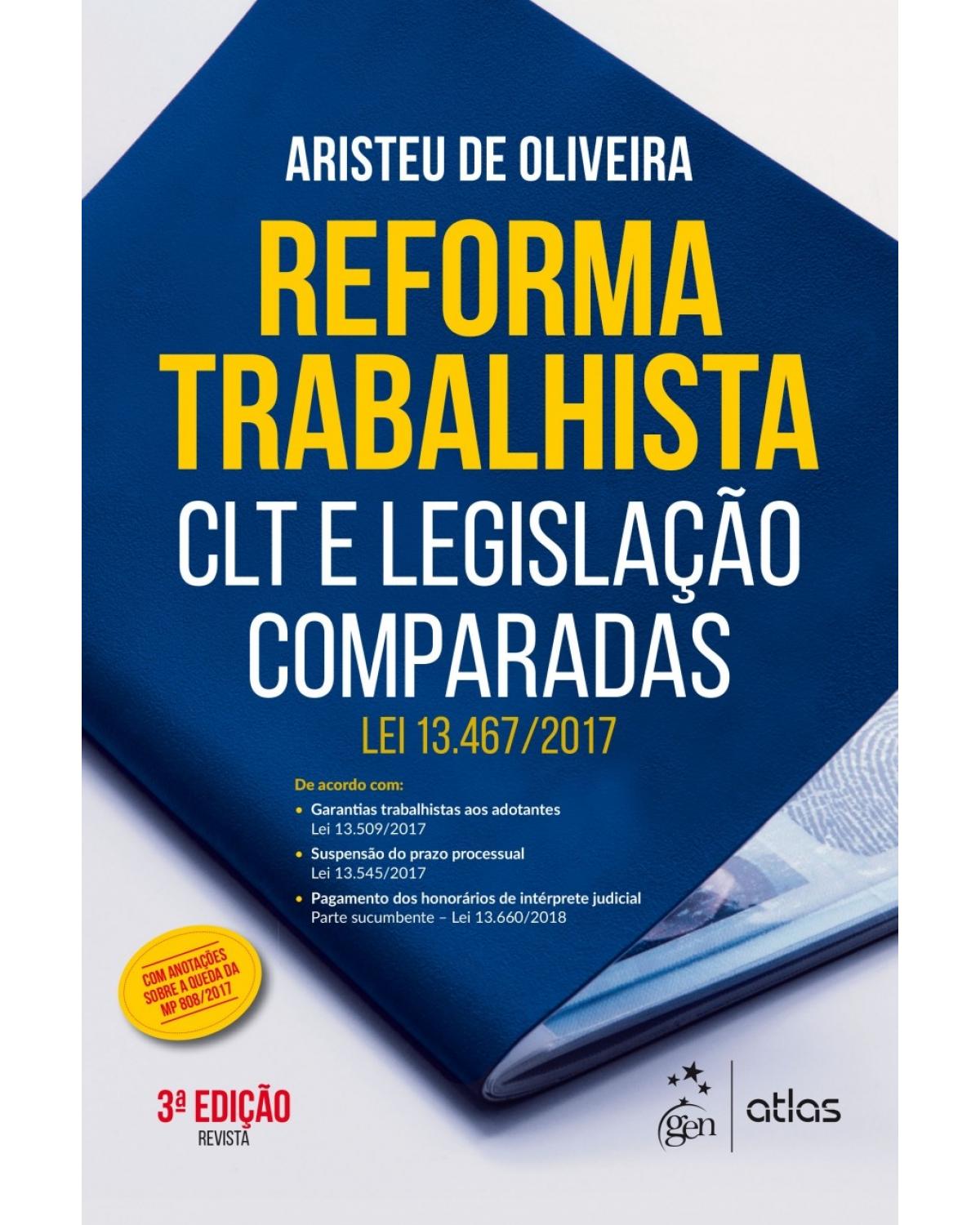 Reforma trabalhista - CLT e legislação comparadas - Lei 13.467/2017 - 3ª Edição | 2018