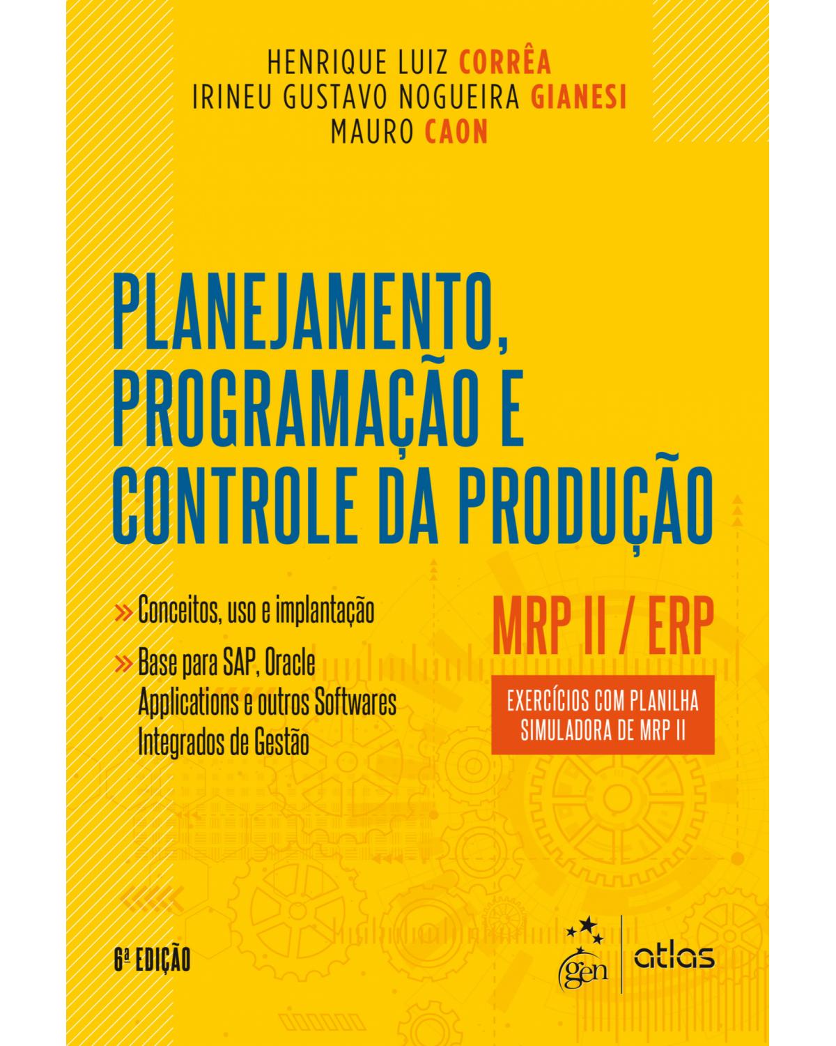 Planejamento, programação e controle da produção - MRP II / ERP - Exercícios com planilha simuladora de MRP II - 6ª Edição | 2018