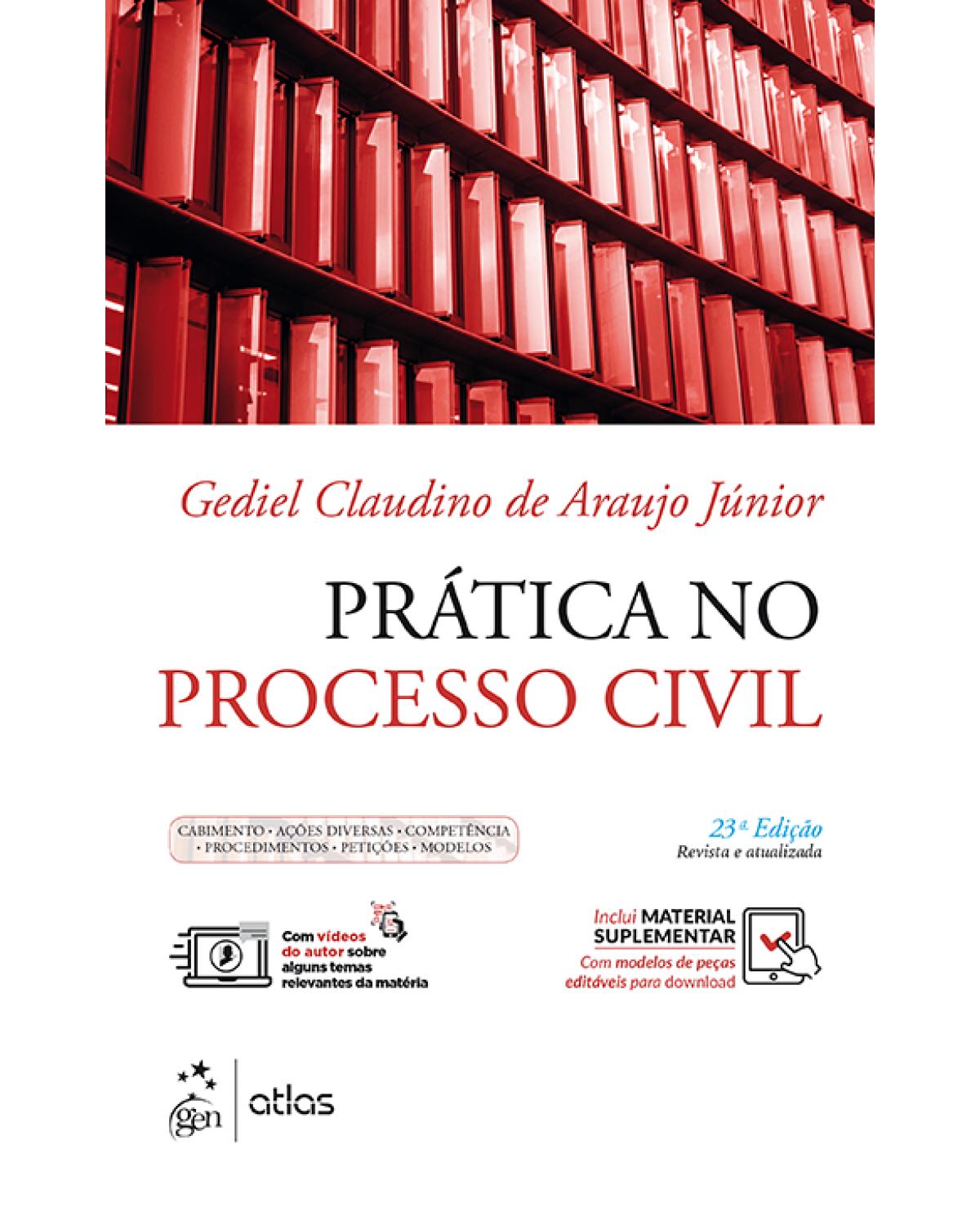 Prática no Processo Civil - cabimento, ações diversas, competência, procedimentos, petições, modelos - 23ª Edição | 2019