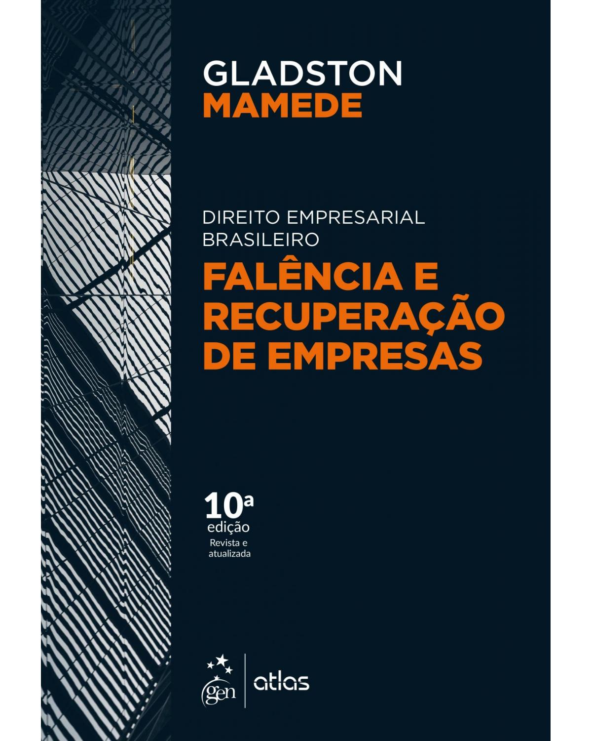 Direito empresarial brasileiro - falência e recuperação de empresas - 10ª Edição | 2019