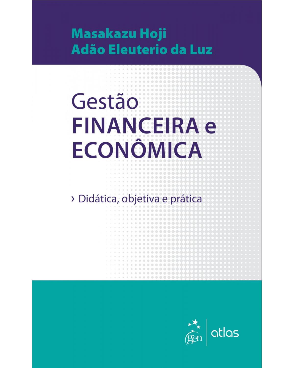 Gestão financeira e econômica - didática, objetiva e prática - 1ª Edição | 2019
