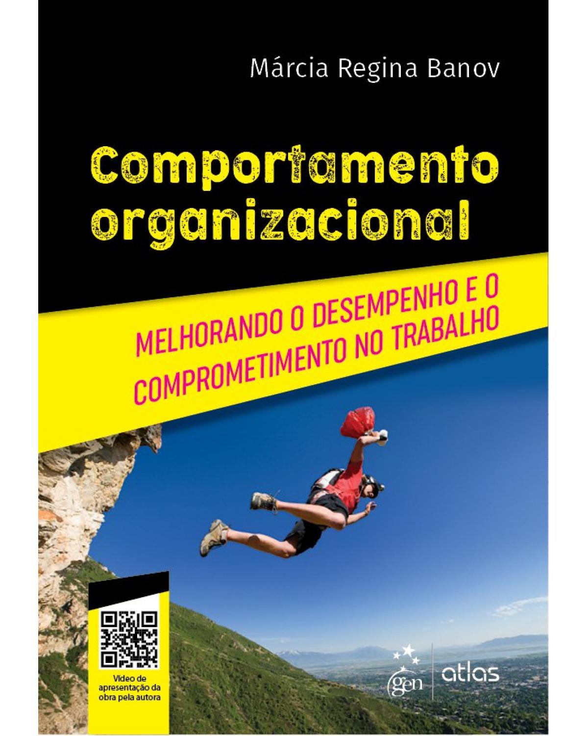 Comportamento organizacional - melhorando o desempenho e o comprometimento no trabalho - 1ª Edição | 2019