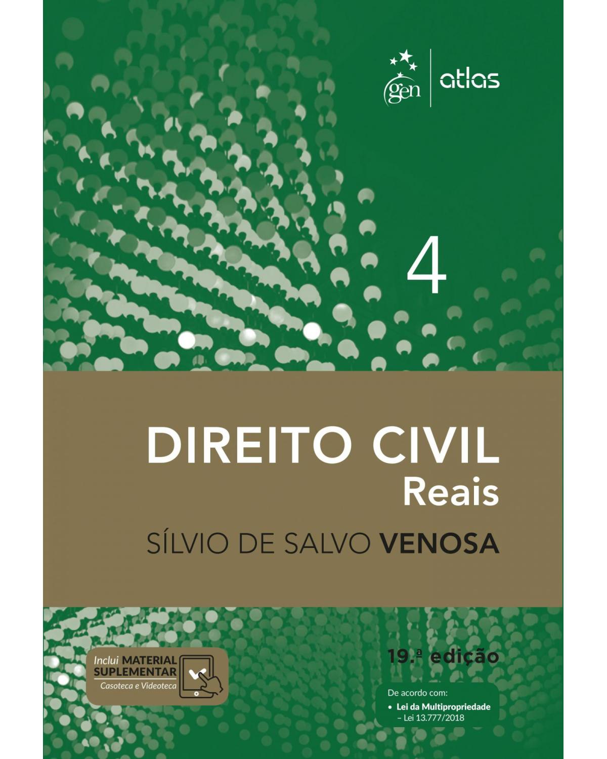 Direito Civil - Direitos Reais - Vol. 4 - Volume 4: reais - 19ª Edição | 2019