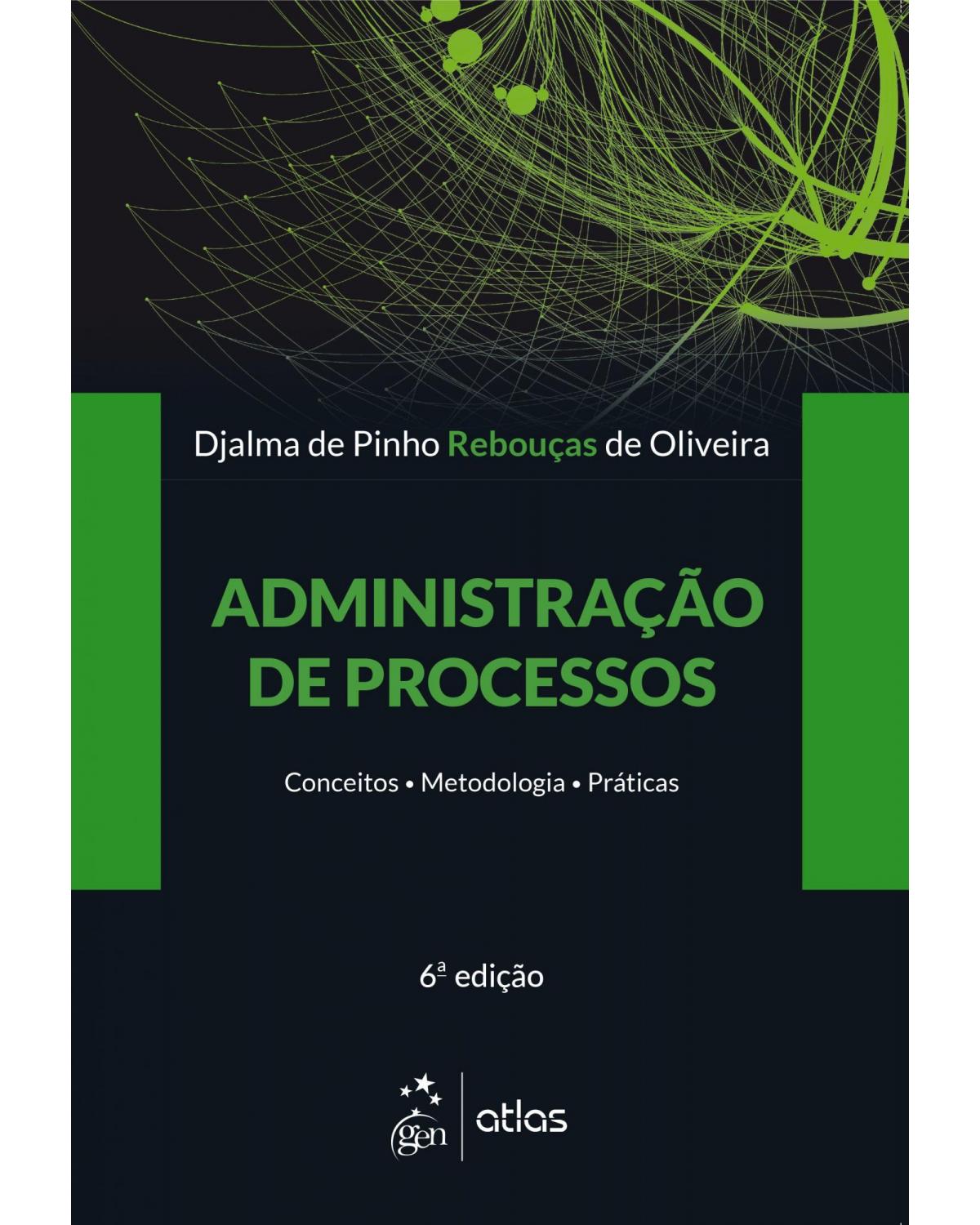 Administração de processos - conceitos, metodologias, práticas - 6ª Edição | 2019
