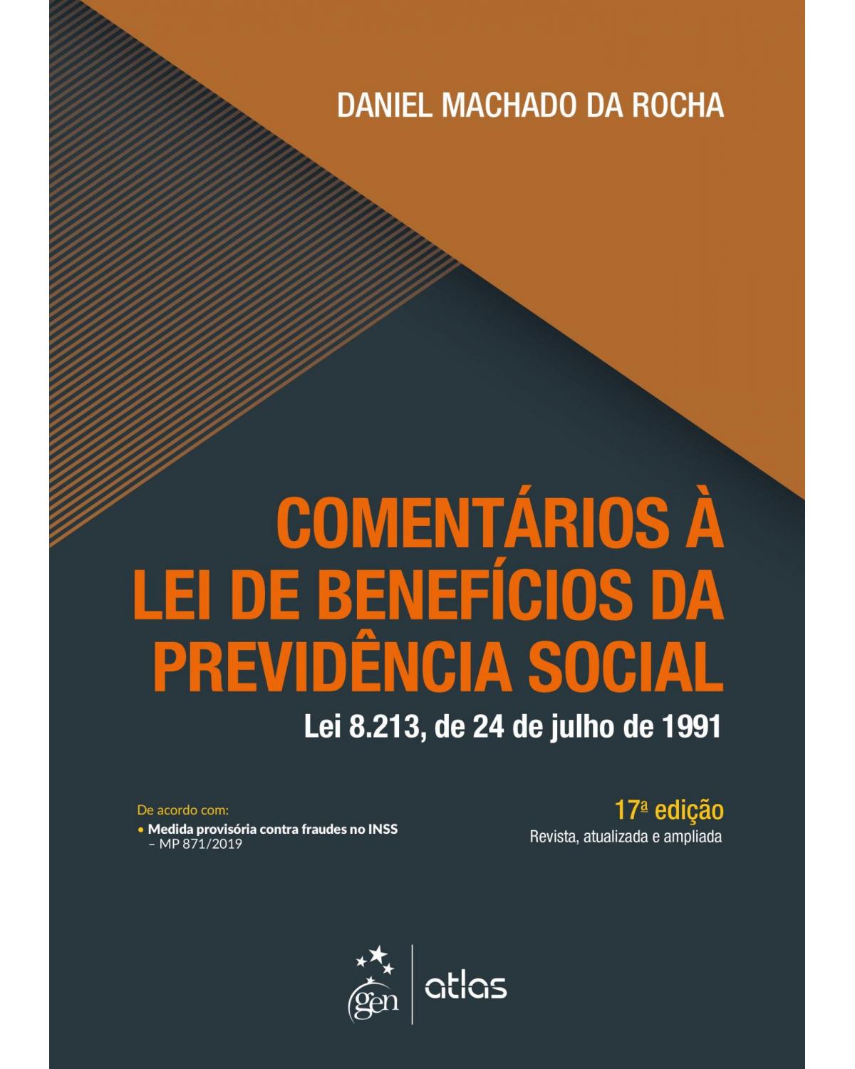 Comentários à lei de benefícios da previdência social - 17ª Edição | 2019