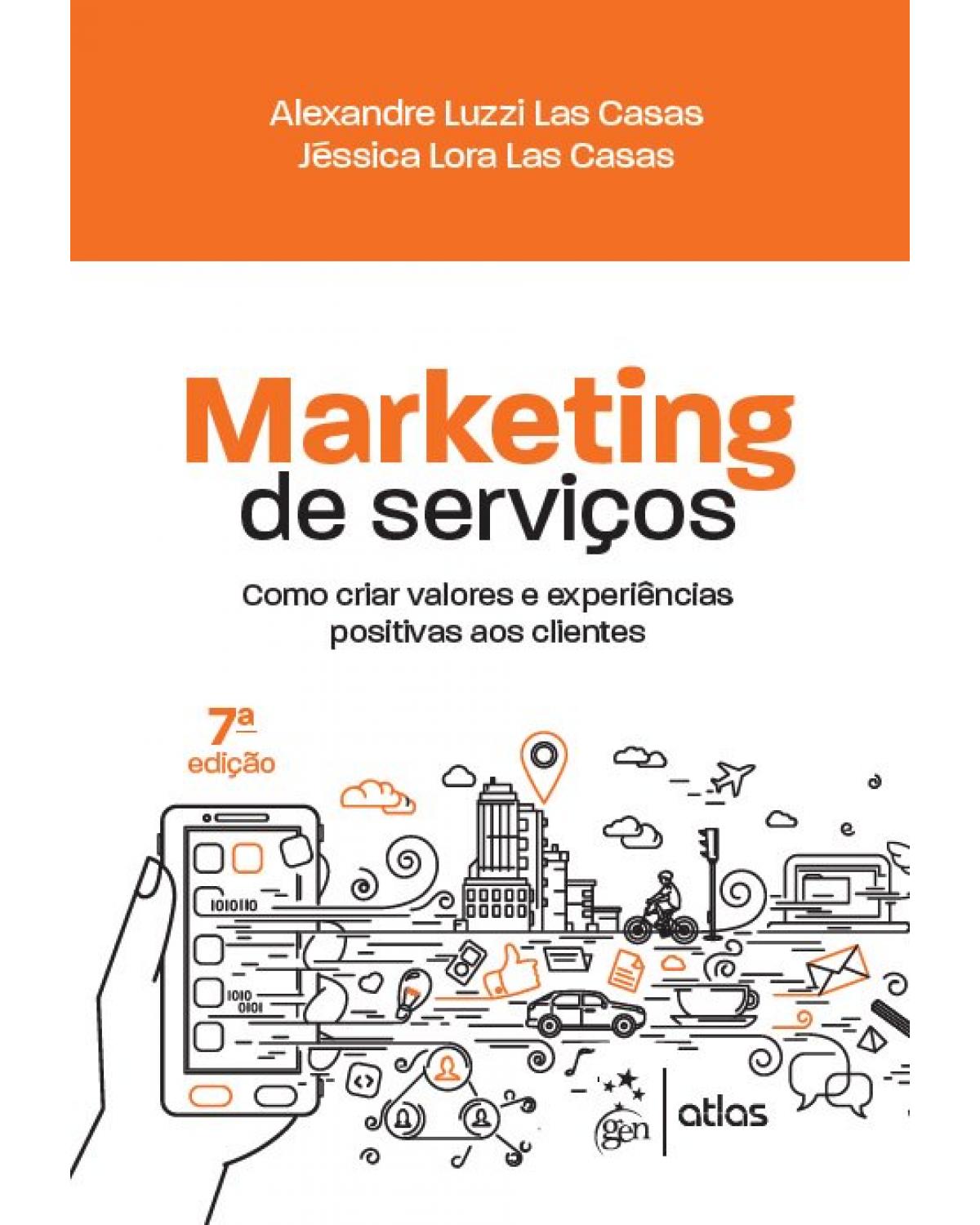 Marketing de serviços - como criar valores e experiências positivas aos clientes - 7ª Edição | 2019