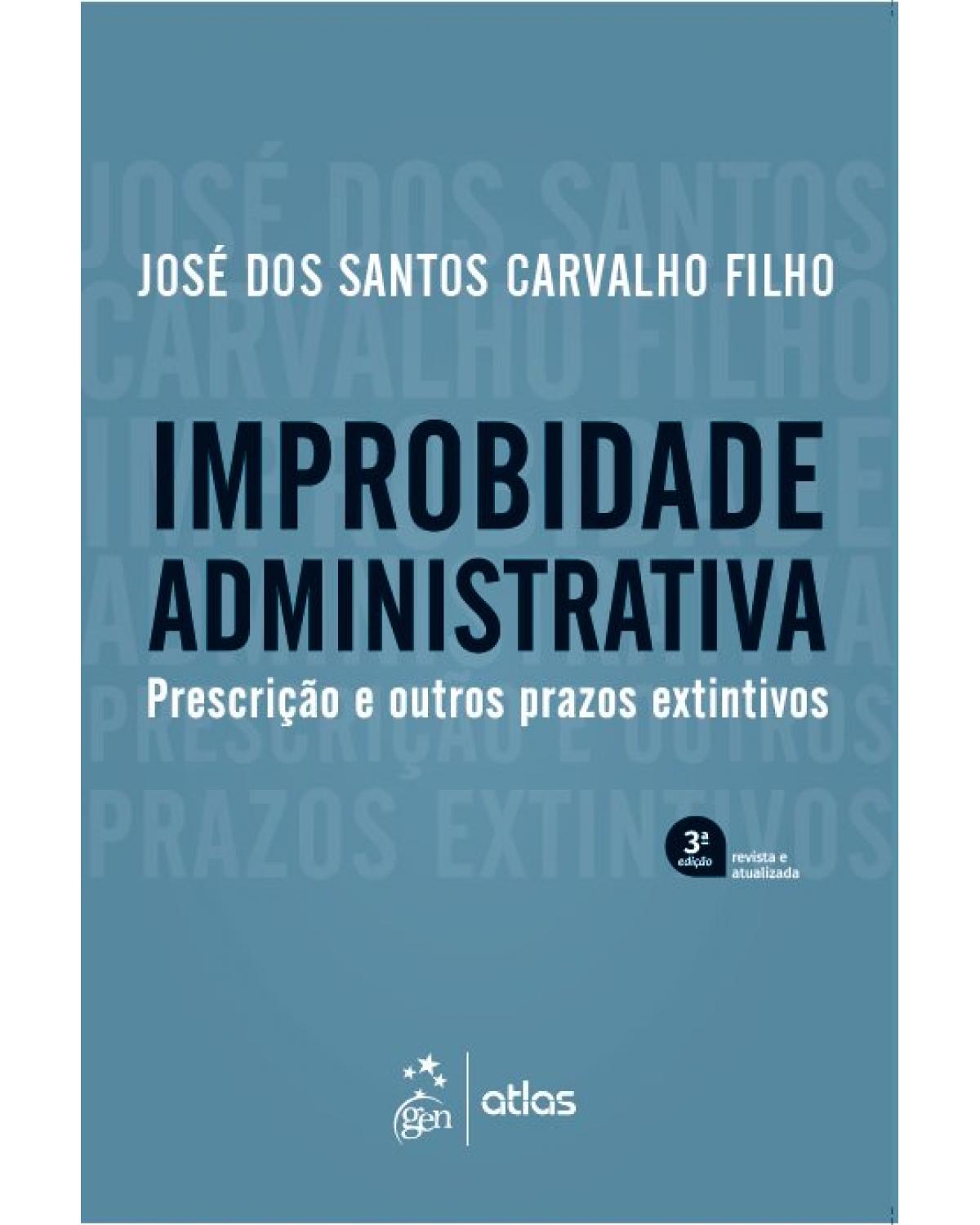 Improbidade administrativa - prescrição e outros prazos extintivos - 3ª Edição | 2019