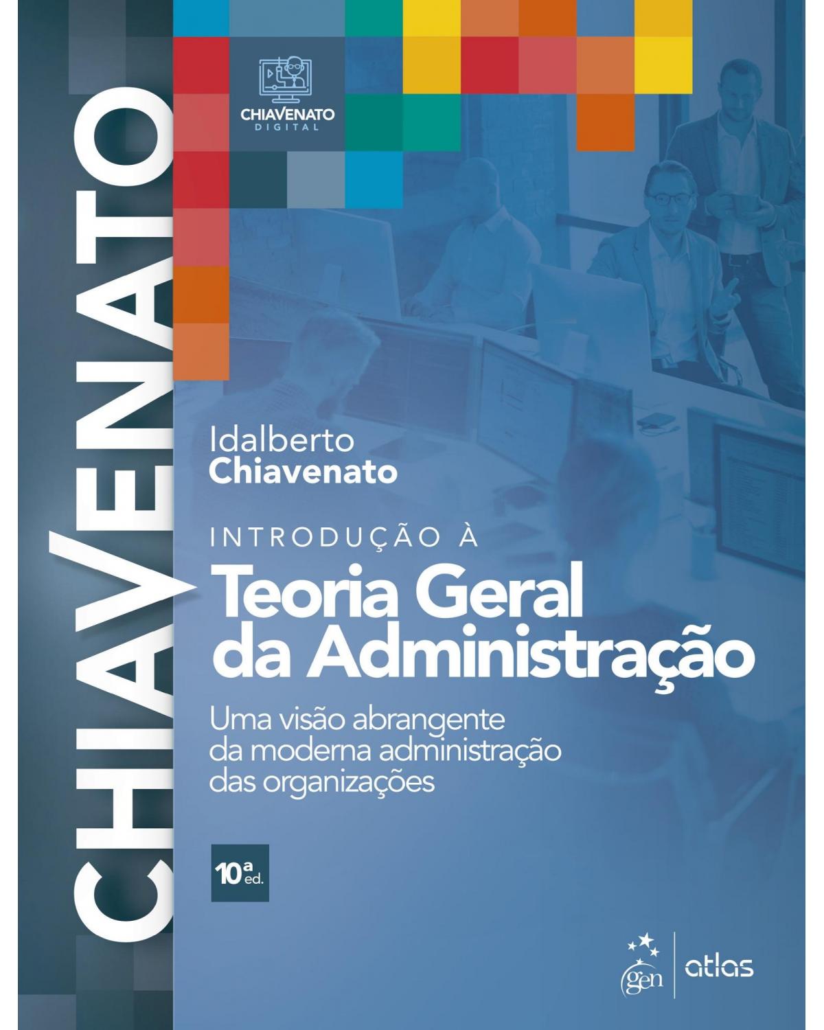 Introdução à teoria geral da administração - uma visão abrangente da moderna administração das organizações - 10ª Edição | 2020