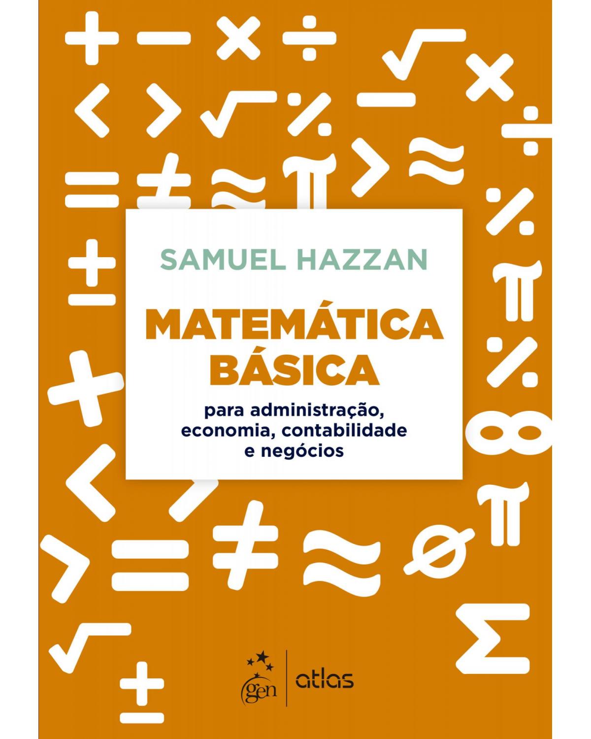 Matemática básica - para administração, economia, contabilidade e negócios - 1ª Edição | 2021