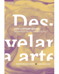 (Des)velar a arte - Arte contemporânea: meandros da interpretação