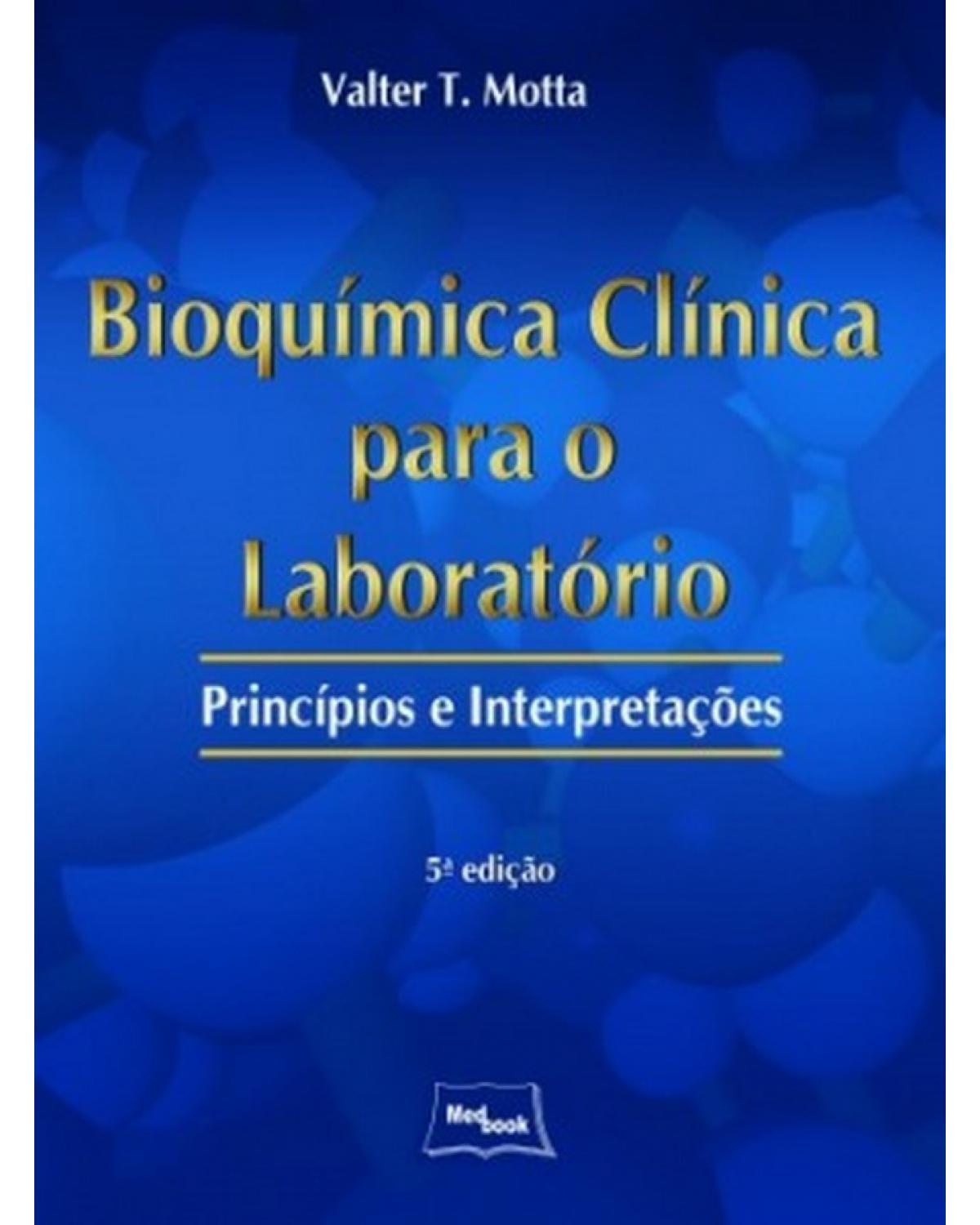 Bioquímica clínica para o laboratório - princípios e interpretações - 5ª Edição | 2009