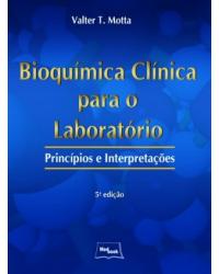 Bioquímica clínica para o laboratório - princípios e interpretações - 5ª Edição | 2009