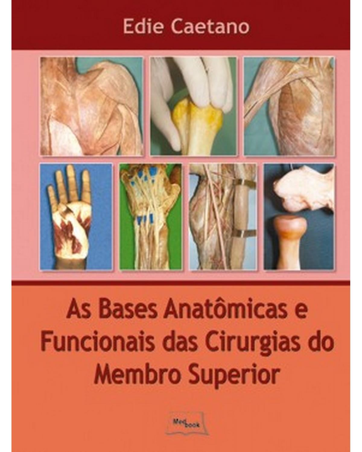 As bases anatômicas e funcionais das cirurgias do membro superior - 1ª Edição | 2010