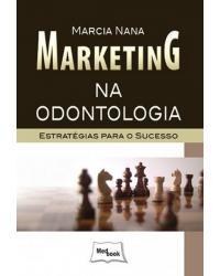 Marketing na odontologia - estratégias para o sucesso - 1ª Edição | 2013