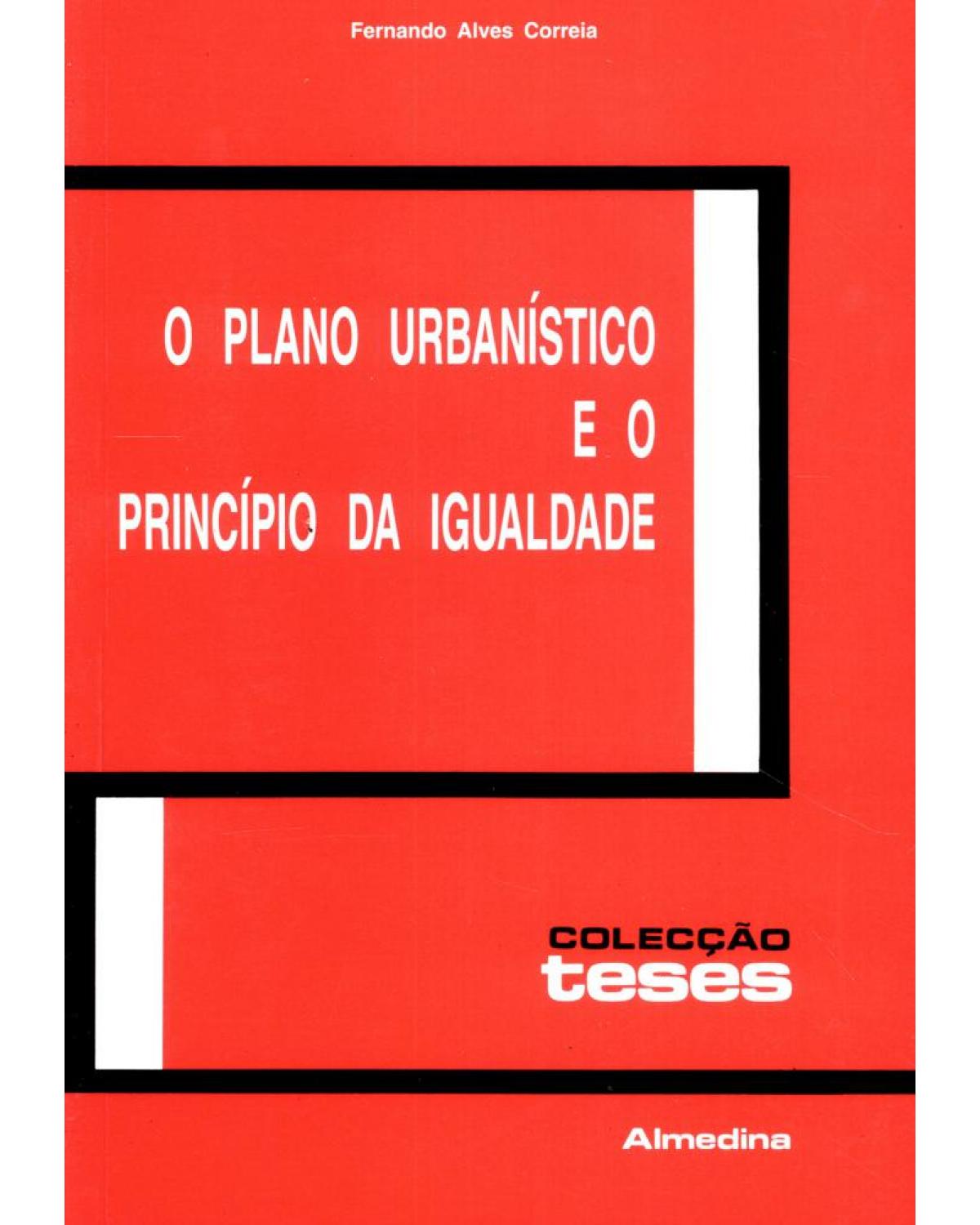 O plano urbanístico e o princípio da igualdade - 1ª Edição | 2001