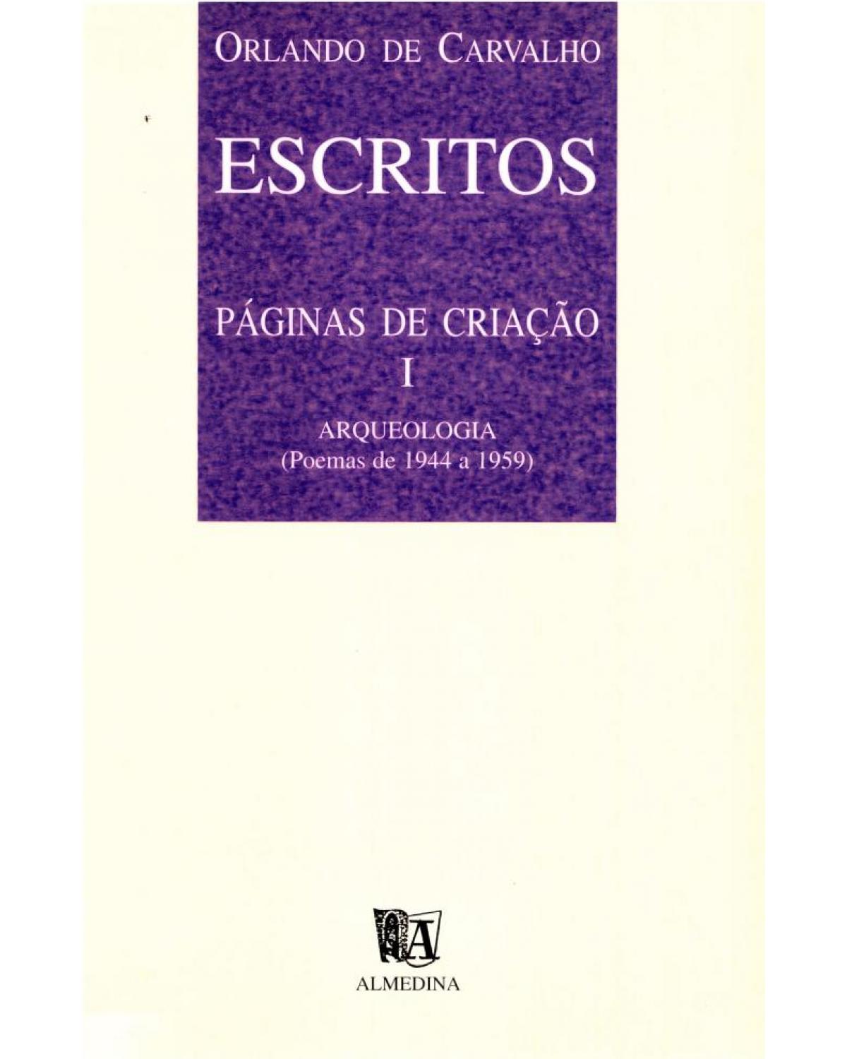 Escritos - páginas de criação I - Arqueologia (poemas de 1944 a 1959) - 1ª Edição | 1998