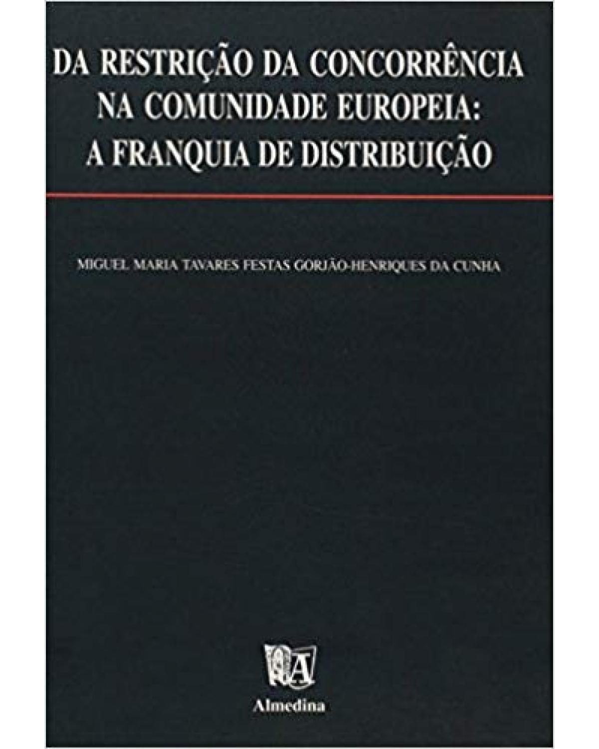 Da restrição da concorrência na comunidade europeia - a franquia de distribuição - 1ª Edição | 1998