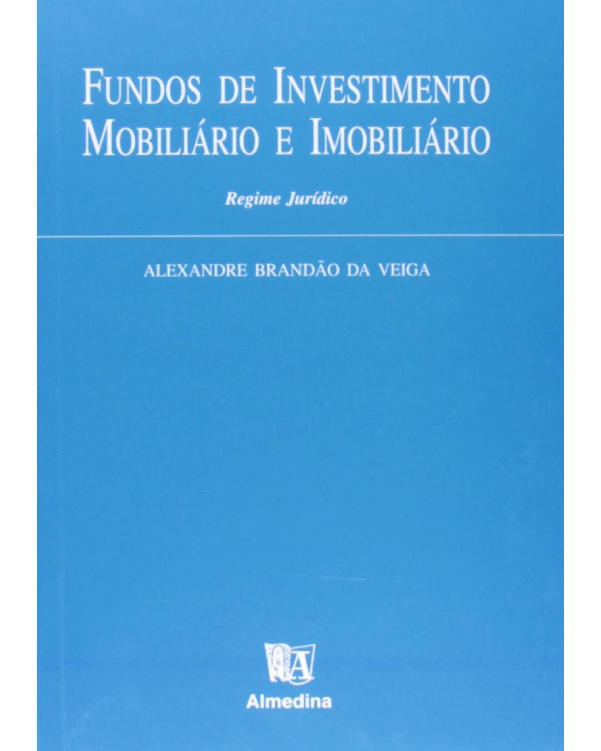 Fundos de investimento mobiliário e imobiliário - regime jurídico - 1ª Edição | 1999