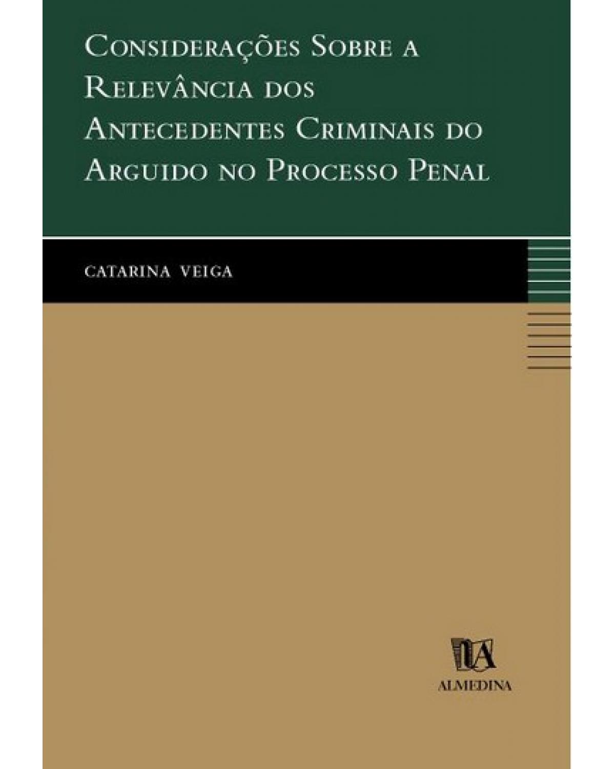 Considerações sobre a relevância dos antecedentes criminais do arguido no processo penal - 1ª Edição | 2001