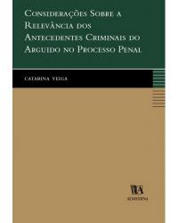 Considerações sobre a relevância dos antecedentes criminais do arguido no processo penal - 1ª Edição | 2001
