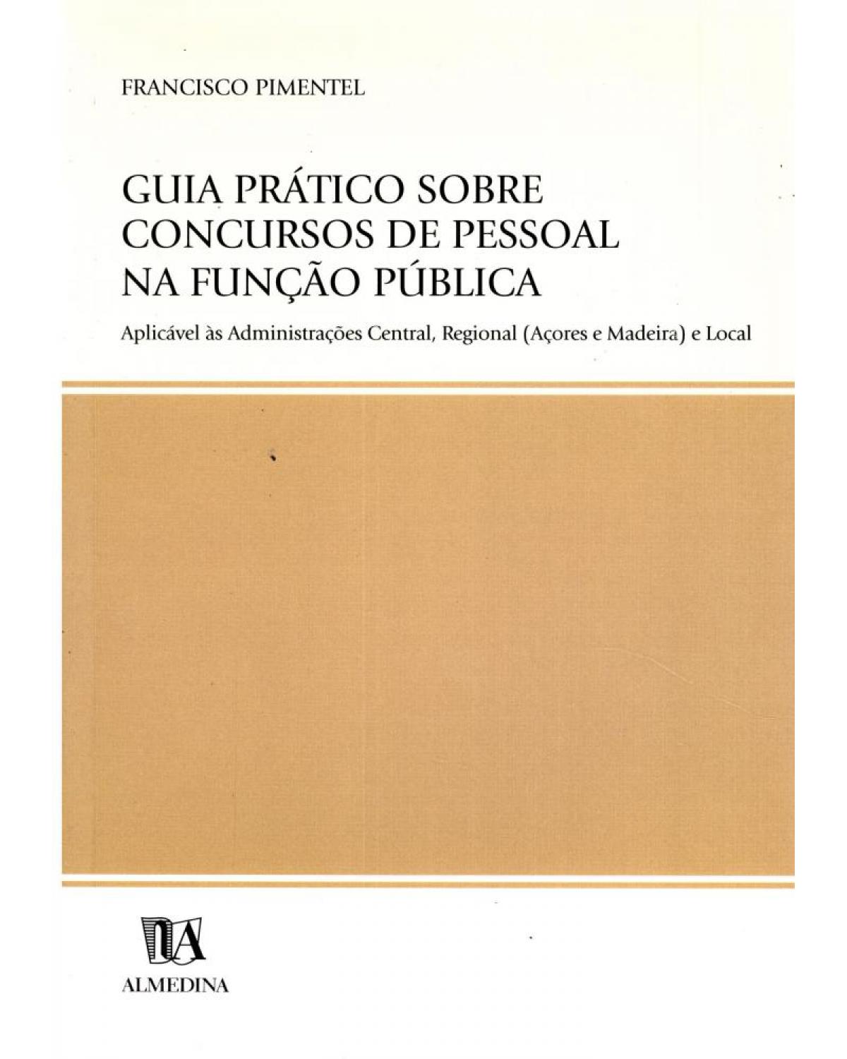Guia prático sobre concursos de pessoal na função pública - aplicável às administrações central, regional (açores e madeira) e local - 1ª Edição | 2002