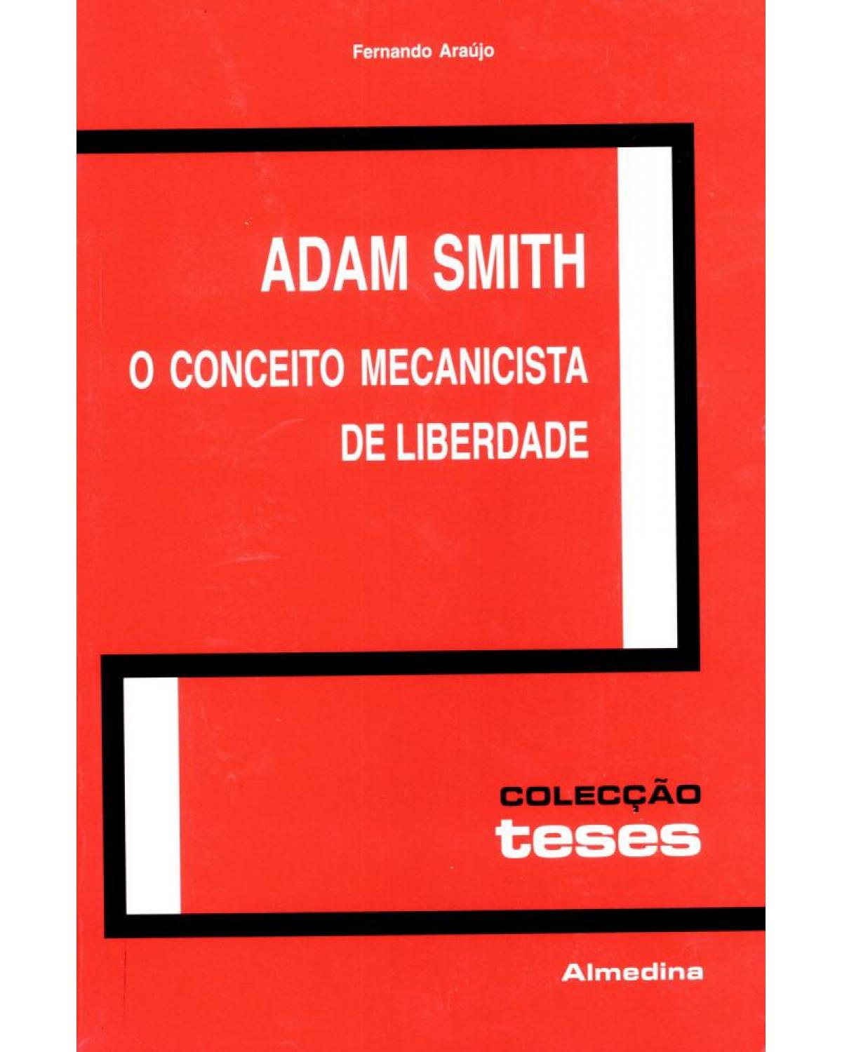 Adam Smith - o conceito mecanicista de liberdade - 1ª Edição | 2001