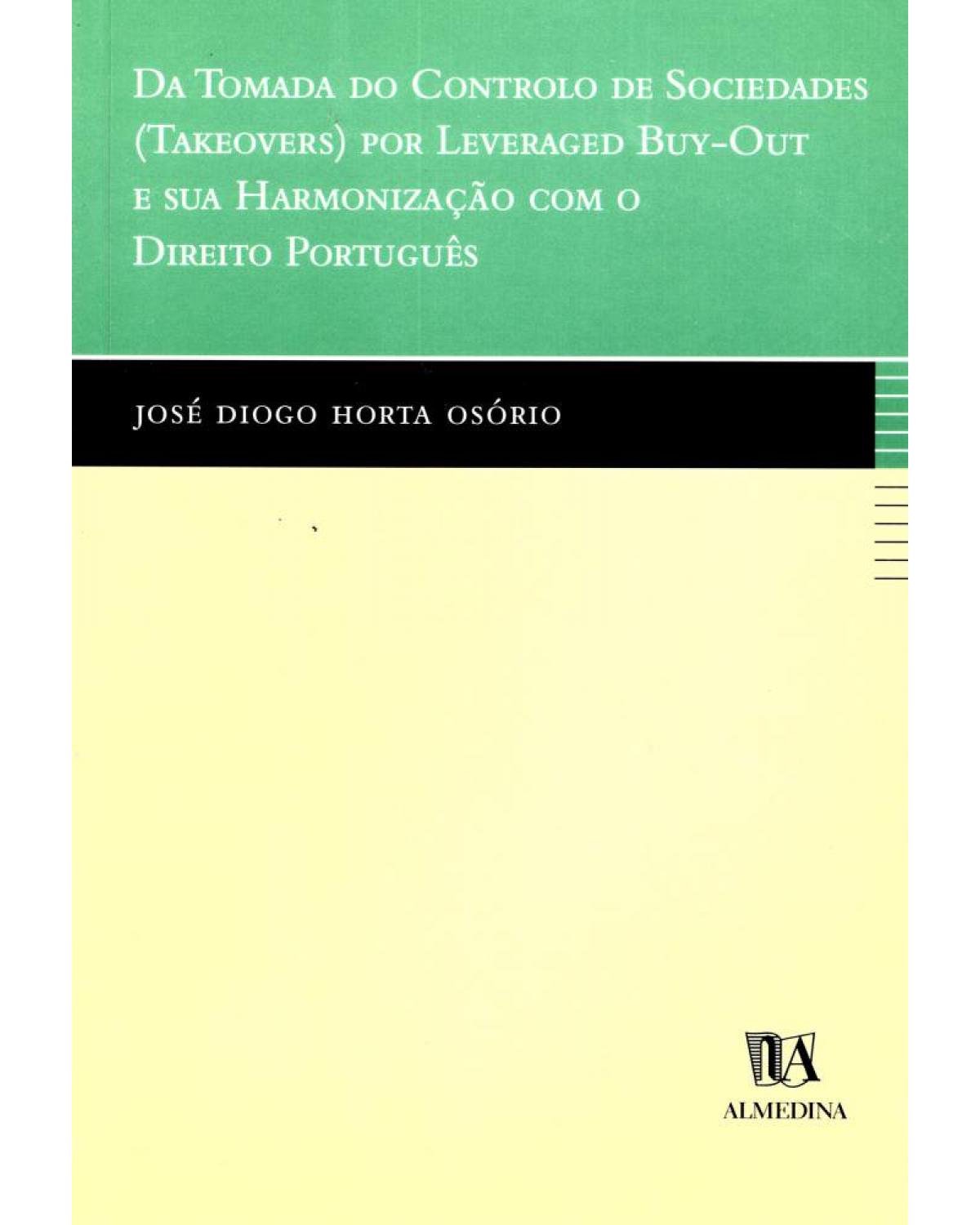 Da tomada do controle de sociedades (takeovers) por leveraged buy-out e sua harmonização com o direito português - 1ª Edição | 2001