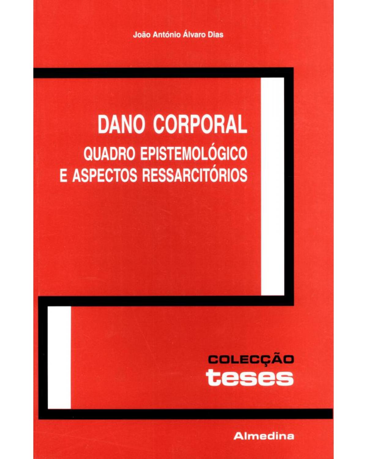 Dano corporal - quadro epistemológico e aspectos ressarcitórios - 1ª Edição | 2001