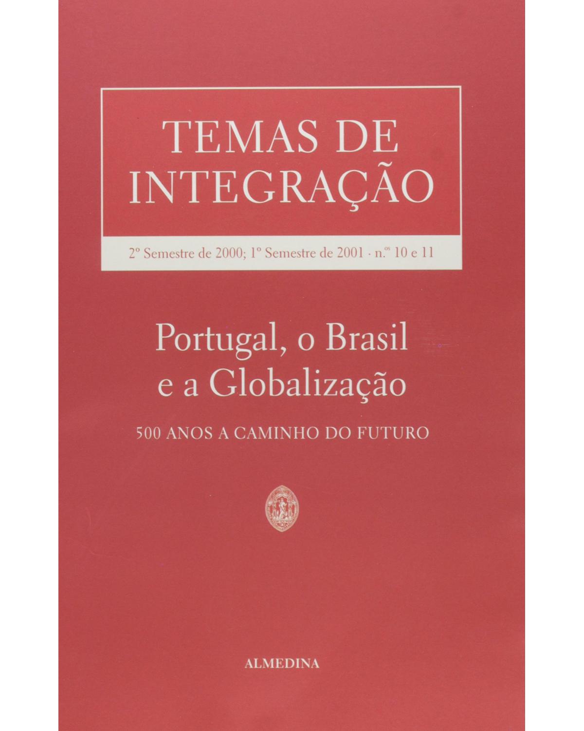 Temas de integração - nºs 10 e 11 - 2º semestre de 2000, 1º semestre de 2001 - Portugal, o Brasil e a globalização - 1ª Edição | 2001