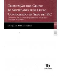 Tributação dos grupos de sociedades pelo lucro consolidado em sede de IRC - contributo para um novo enquadramento dogmático e legal do seu regime - 1ª Edição | 2001