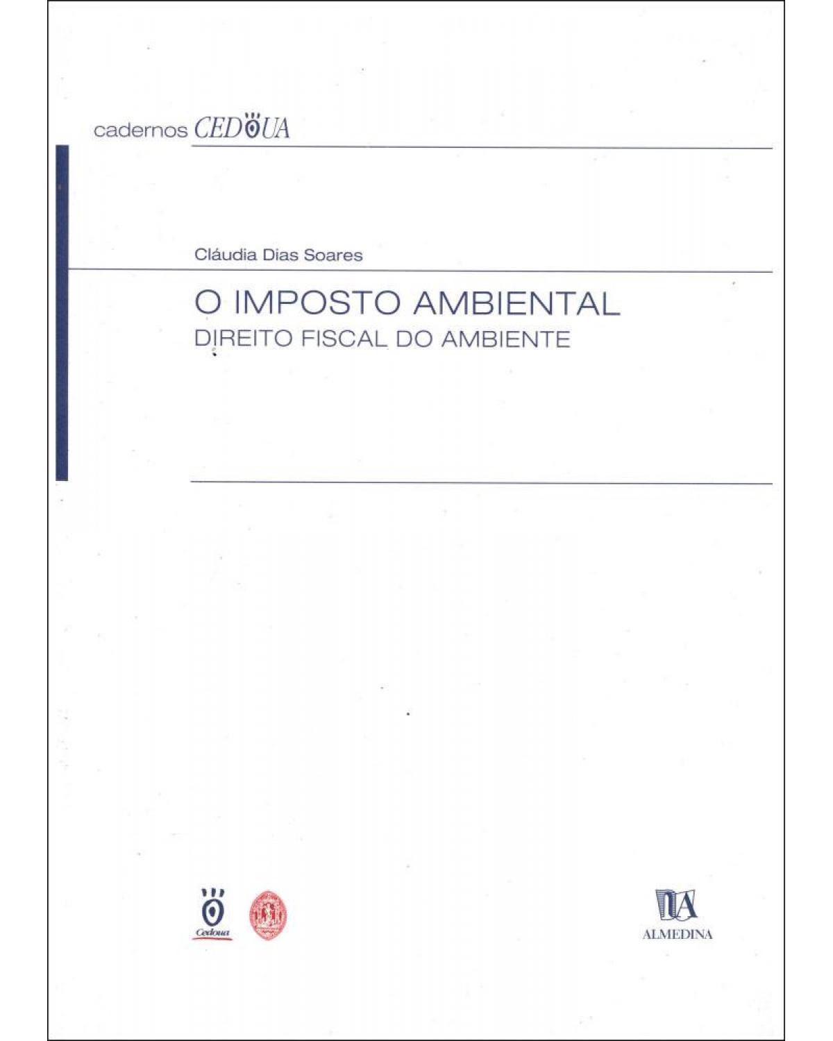O imposto ambiental - direito fiscal do ambiente - 1ª Edição | 2002