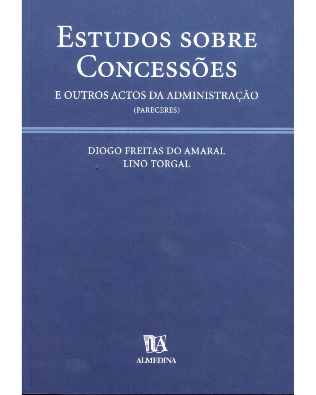 Estudos sobre concessões e outros actos da administração (pareceres) - 1ª Edição | 2002