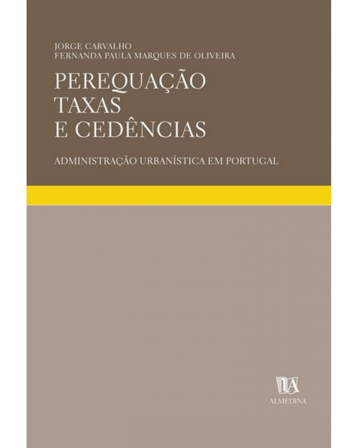 Perequação - taxas e cedências - Administração urbanística em Portugal - 2ª Edição | 2005