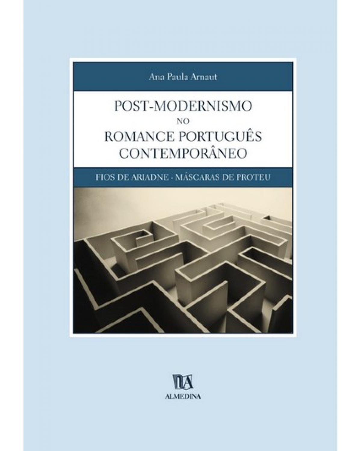 Post-modernismo no romance português contemporâneo - fios de Ariadne - Máscaras de Proteu - 1ª Edição | 2002