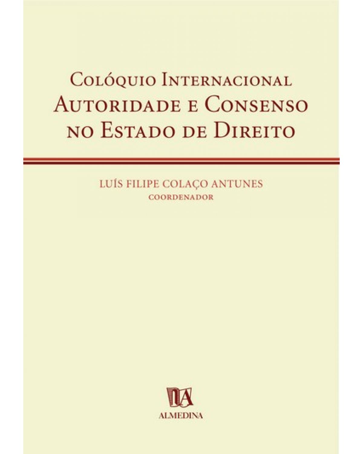 Colóquio internacional - autoridade e consenso no Estado de direito - 1ª Edição | 2002