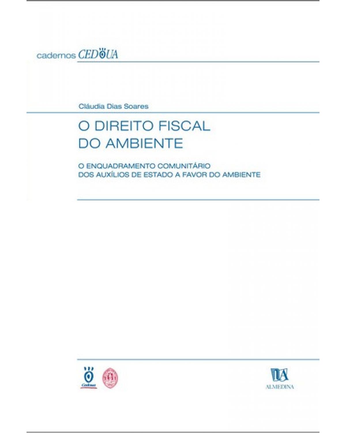 O direito fiscal do ambiente  - o enquadramento comunitário dos auxílios de estado a favor do ambiente - 1ª Edição | 2003