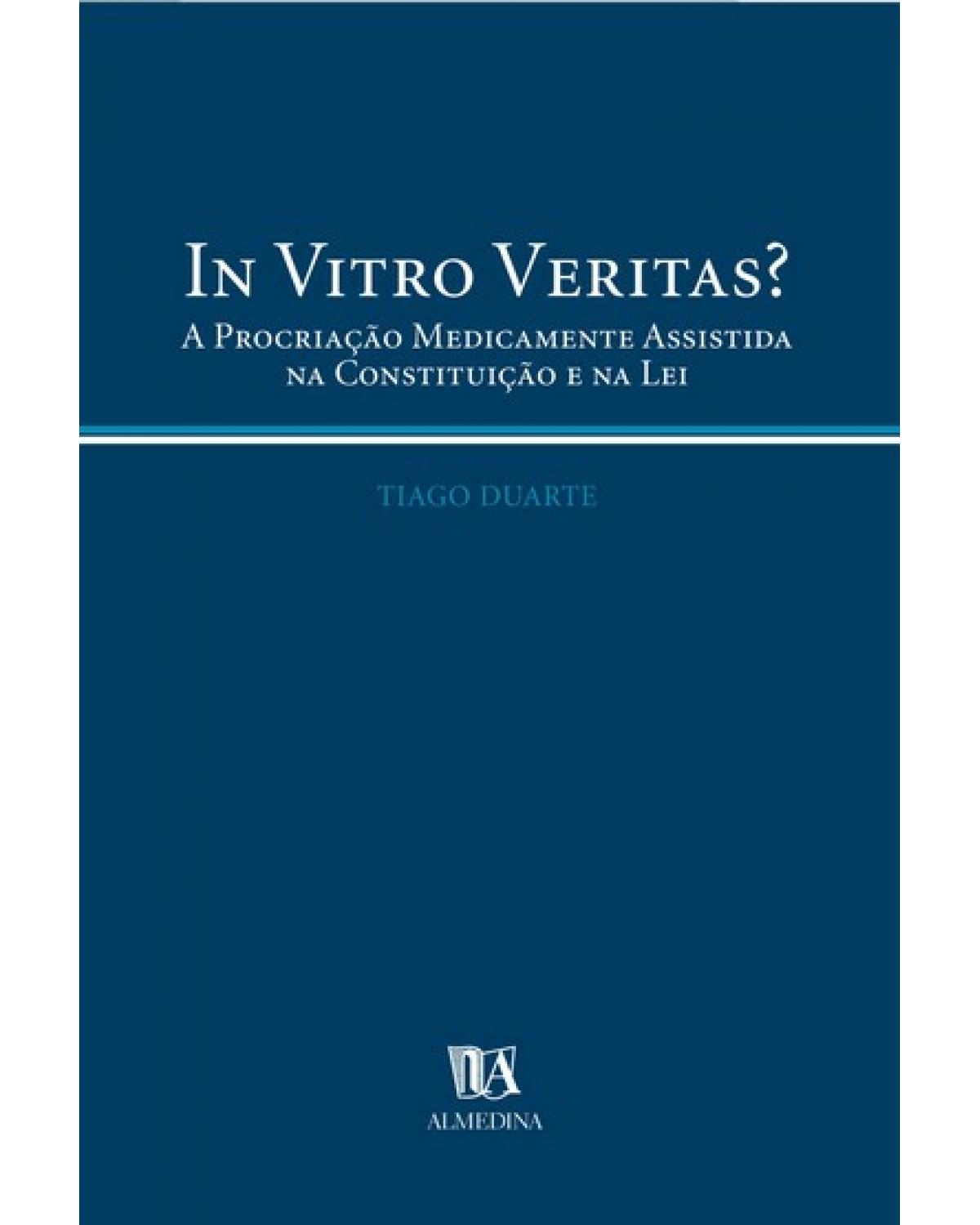 In vitro veritas? - a procriação medicamente assistida na constituição e na lei - 1ª Edição | 2003
