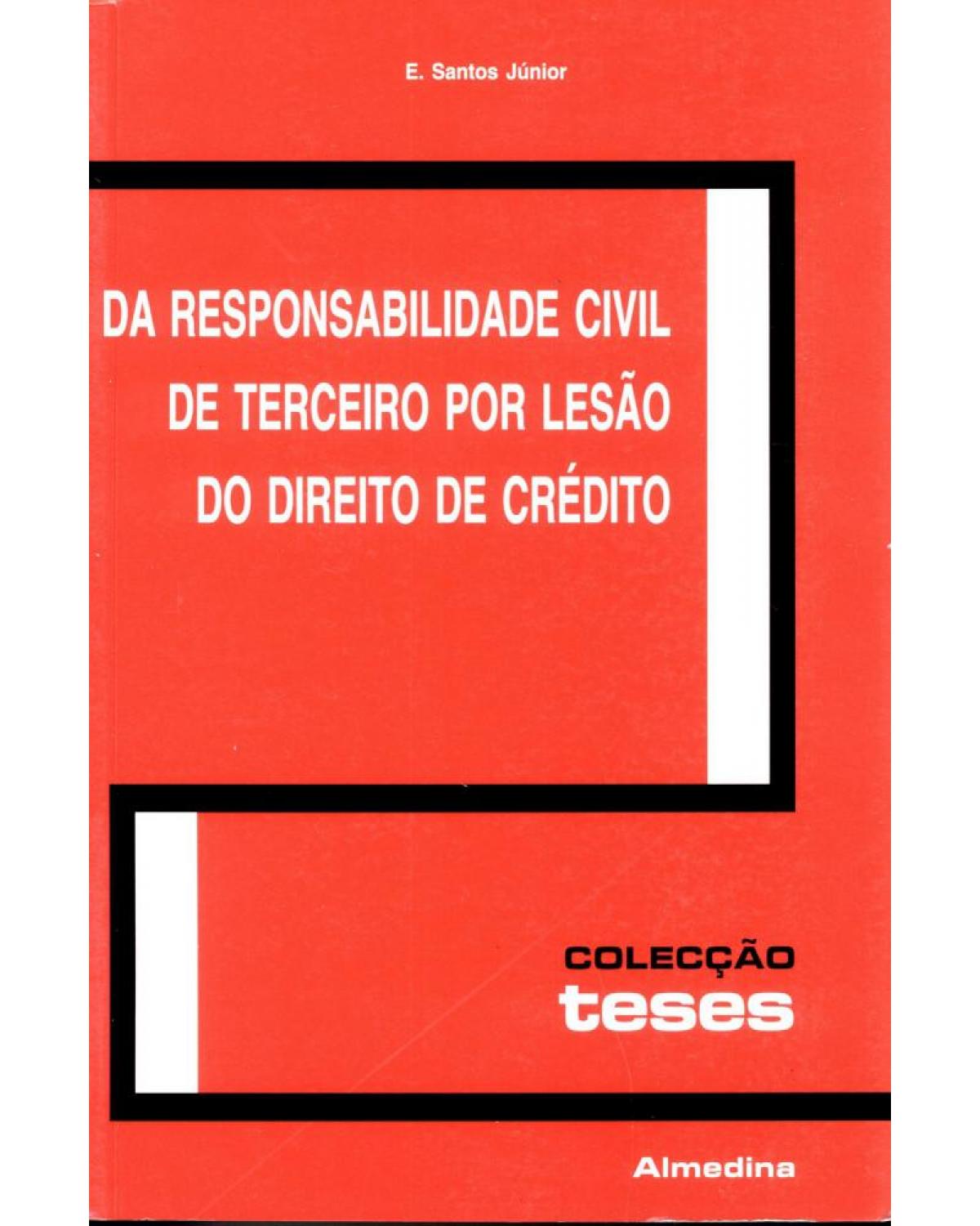Da responsabilidade civil de terceiro por lesão do direito de crédito - 1ª Edição | 2003