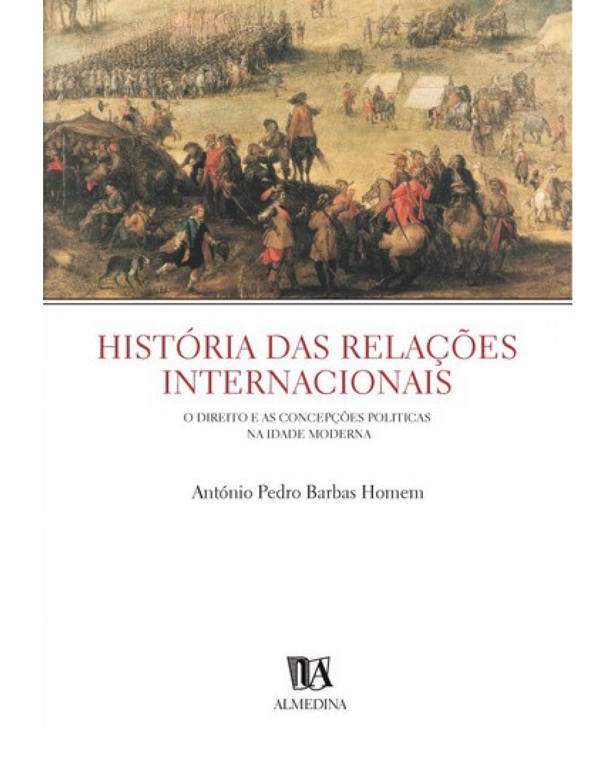 História das relações internacionais  - o direito e as concepções políticas na idade moderna - 1ª Edição | 2003
