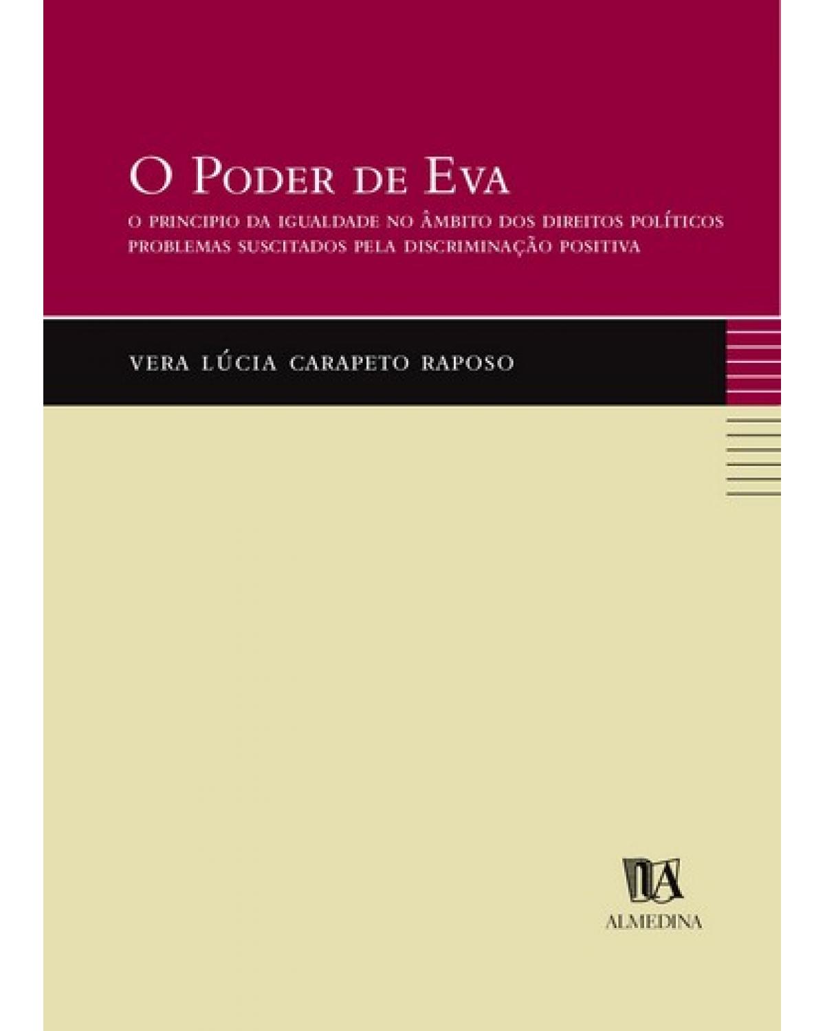 O poder de Eva - o princípio da igualdade no âmbito dos direitos políticos - Problemas suscitados pela discriminação positiva - 1ª Edição | 2004