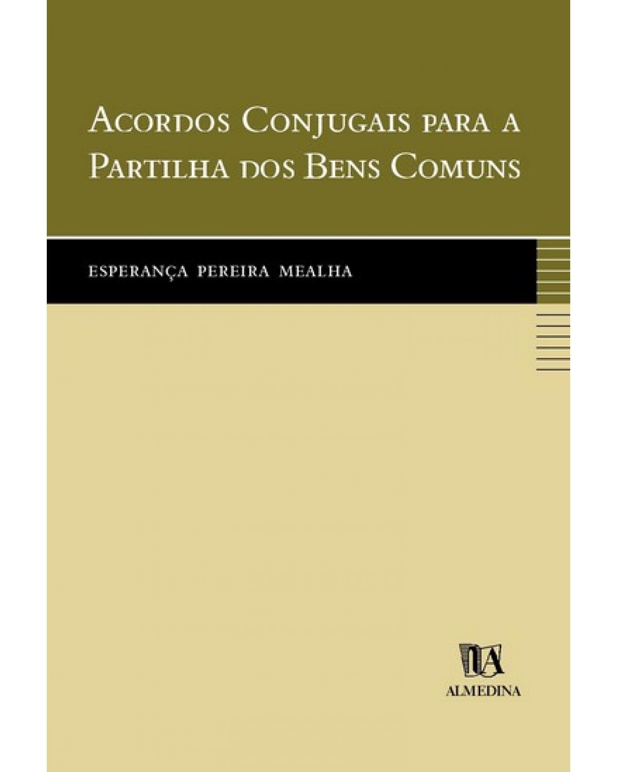 Acordos conjugais para a partilha dos bens comuns - 1ª Edição | 2005
