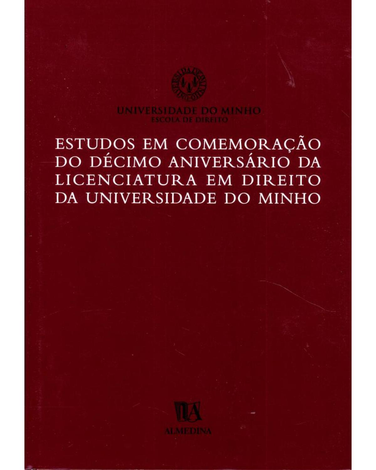 Estudos em comemoração do décimo aniversário da licenciatura em direito da Universidade do Minho - 1ª Edição | 2003