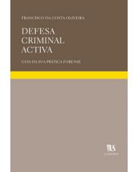 Defesa criminal activa - guia da sua prática forense - 2ª Edição | 2006