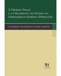A despesa fiscal e o orçamento do Estado no ordenamento jurídico português - 1ª Edição | 2004