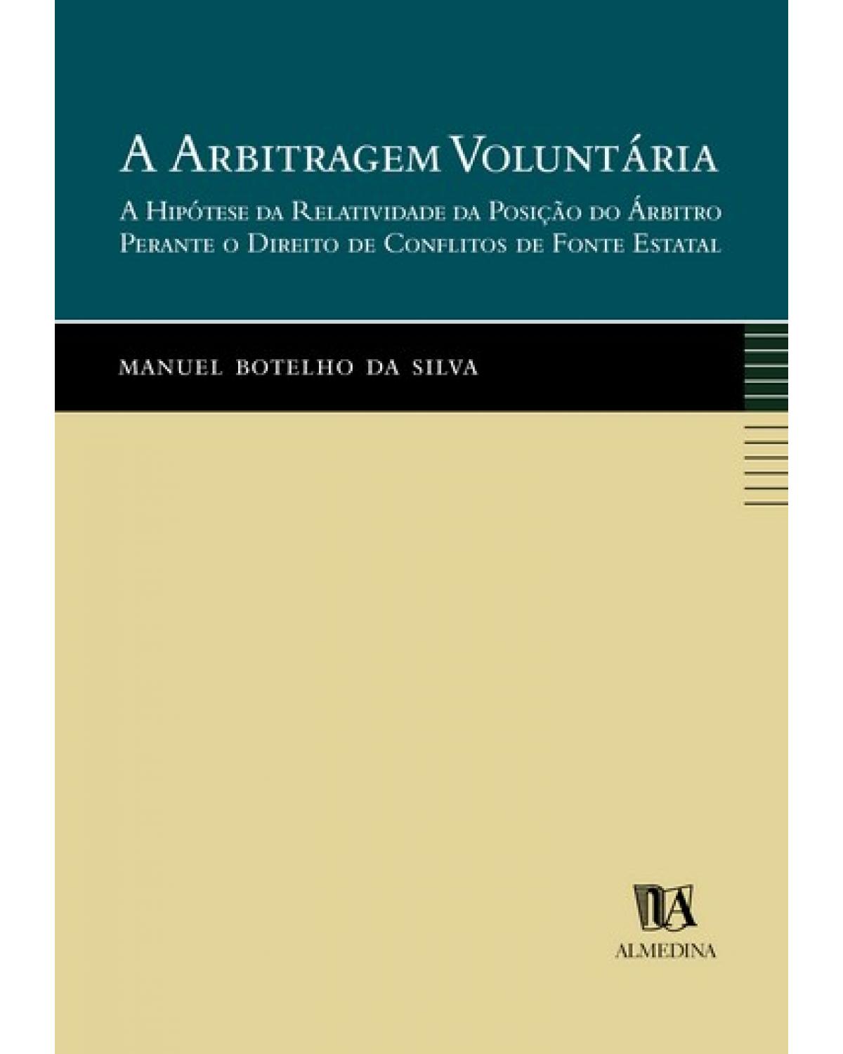 A arbitragem voluntária: a hipótese da relatividade da posição do árbitro perante o direito de conflitos de fonte estatal - 1ª Edição | 2004