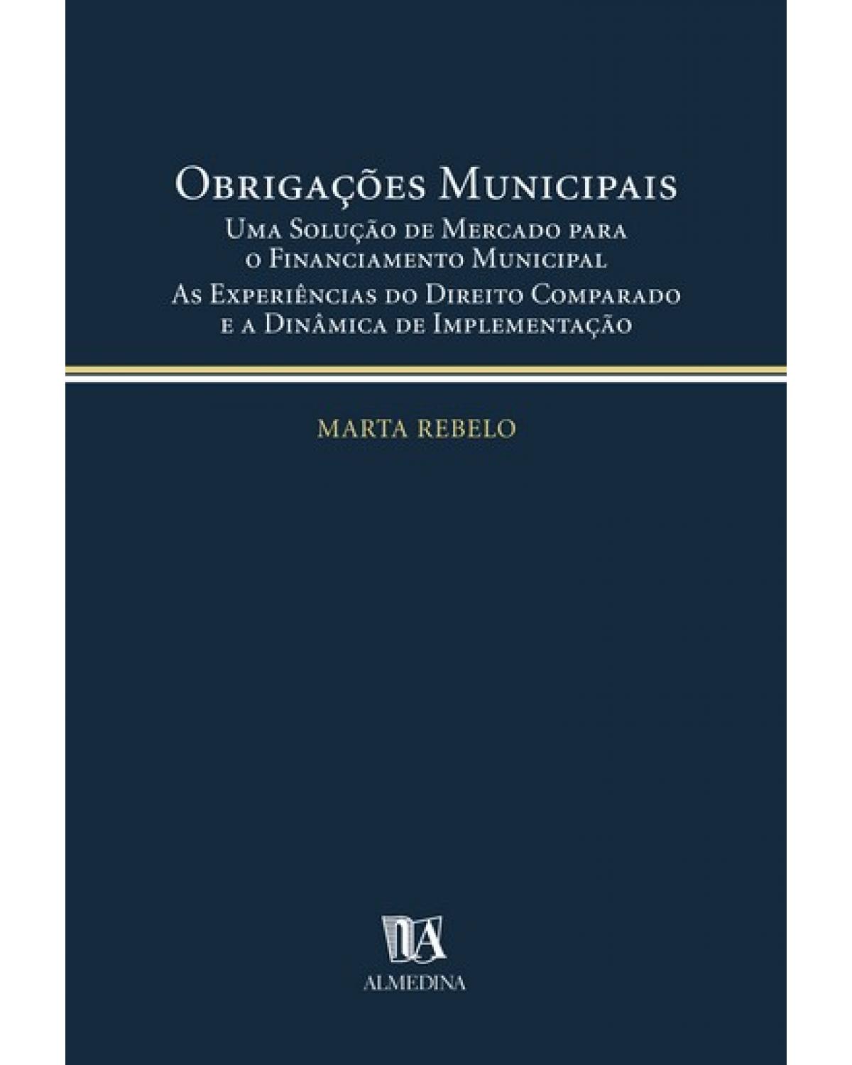 Obrigações municipais - uma solução de mercado para o financiamento municipal - As experiências do direito comparado e a dinâmica de implementação - 1ª Edição | 2004